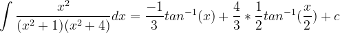 \dpi{120} \int \frac{x^{2}}{(x^{2}+1)(x^{2}+4)}dx =\frac{-1}{3}tan^{-1}(x)+\frac{4}{3}*\frac{1}{2}tan^{-1}(\frac{x}{2})+c